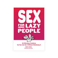 Sex for Lazy People: 50 Effortless Positions So You Can Do It Without Overdoing It