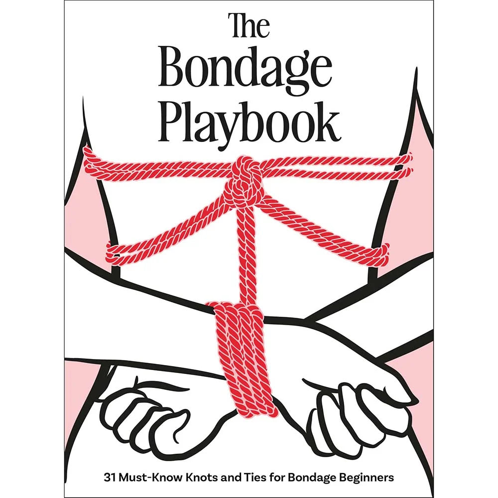 The Bondage Playbook: 31 Must-Know Knots and Ties for Bondage Beginners